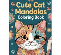 Cute Cat Mandalas Coloring Book: Adorable Kitten & Feline Patterns for Girls & Women to Enjoy Relaxation, Fun, and Artistic Expression