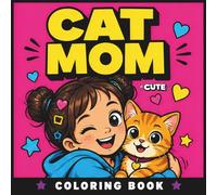 Cute Cat Mom Coloring Book: 50 Sweet and Cozy Cat Moments for Relaxation, Happiness and Stress Relief (The Chaos Crew)