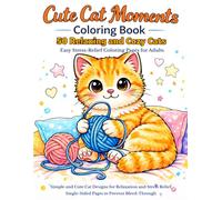 Cute Cat Moments Coloring Book 50 Relaxing and Cozy Cats Easy Stress-Relief Coloring Pages for Adults: Simple and Cute Cat Designs for Relaxation and ... Single-Sided Pages to Prevent Bleed-Through