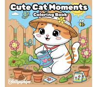 Cute Cat Moments: Coloring Book for Adults, Teens and Kids: Cute and Playful Kitten Coloring Pages for Relaxation (Cute Cat World Coloring Series)