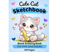 Cute Cat Sketchbook: Blank Drawing Book for Kids and Adults: 100 Pages for Drawing, Sketching and Creativity
