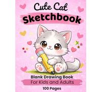 Cute Cat Sketchbook: Blank Drawing Book for Kids and Adults: 100 Pages for Drawing, Sketching and Creativity