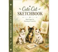 Cute Cat Sketchbook: Blank Pages for Drawing, Sketching, Doodling & Creative Art Practice