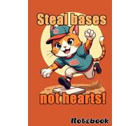 Cute Cat Theme Baseball Fan Steal bases, not hearts! Notebook.: Lined Journal Notebook - 6 x 9 Inches - 120 Pages Paperback - Funny Cat Themed For Baseball Fan and Cute Cat quote