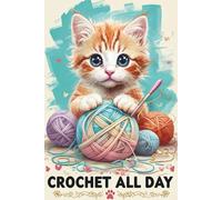 Cute cat with colorful yarn balls, CROCHET ALL DAY, Lined Journal Notebook - 6x9 Softcover, 121 lined Pages, Matte finish: Perfect for Crochet Lovers, Crafters, and Creative Gifting