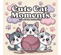 Cute Cate Moments: A Simple & Cute Cat Coloring Book with Large Hand-Drawn Illustrations for Stress Relief and Relaxation