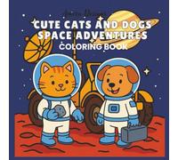 Cute Cats and Dogs Coloring Space Book: For kids, Teens, Adults