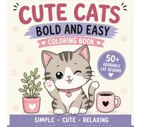 Cute Cats Bold and Easy Coloring Book: 50 Cute and Simple Large Print Cat Designs for Adults, Seniors, and Teens to Relax and Unwind