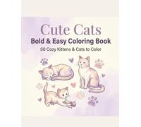 Cute Cats: Bold & Easy Coloring Book: 50 Cozy Kittens & Cats to Color - Simple and Relaxing Designs for Adults and Children