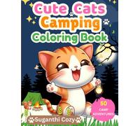 Cute Cats Camping Coloring Book: 50 Camping Adventures to Color | Cute Kittens, Campfires, Tents, Forest Fun & Outdoor Scenes for Kids Ages 3-8