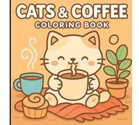 Cute Cats & Coffee: Cozy Coloring Book: Whimsical Kawaii Cat Designs for Relaxation, Joy, and Self-Care