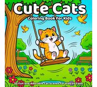 Cute Cats Coloring Book: 50 Fun and Adorable Cat Scenes for Kids to Color