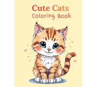 Cute Cats Coloring Book: A Fun & Easy Coloring Book for Kids Ages 4-8 with Adorable Kittens, Simple Designs, and Stress-Free Creative Play