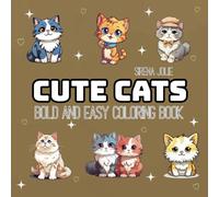 Cute Cats: Coloring Book for Adults and Teens Featuring Super Cute Animal Characters with Easy and Simple Designs for Relaxation (Bold & Easy Coloring)