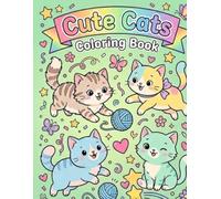 Cute Cats Coloring Book for All Ages Adorable Kittens, Cozy Scenes, Fun & Relaxing Coloring Pages for Kids, Teens & Adults: Cute and Easy Cat Designs ... Relaxing Pages, and Happy Coloring Fun