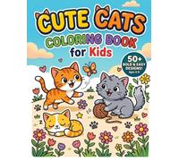 Cute Cats Coloring Book for Kids: 50+ Bold and Easy Kitten Illustrations for Preschoolers, Boys & Girls Ages 4-8 | Fun and Simple Coloring Pages for Toddlers (The Bold & Easy Cozy Collection)