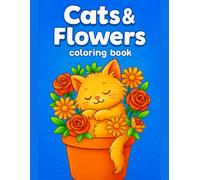 Cute Cats Coloring Book for Kids: Adorable Felines and Blooms: Easy Designs Featuring Playful Kitties and Blossoming Flowers, Perfect for Relaxation, Fun Learning, and Screen-Free Activity