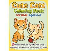Cute Cats Coloring Book for Kids Ages 4-8: 35 Adorable House Cats, Playful Kittens, & Fun Cat Activities to Color! Perfect Gift for Cat-Loving Boys & Girls
