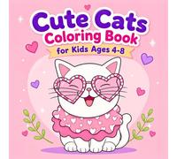 Cute Cats Coloring Book for Kids Ages 4-8: 50 Cozy, Bold and Easy Coloring Pages Featuring Adorable Kittens, Playful Cats, Fun Activities, and Kawaii-Inspired Designs (Cozy Coloring Books)