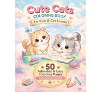 Cute Cats Coloring Book for Kids & Cat Lovers: 50 Adorable and Easy Cat Coloring Pages for Fun, Relaxation, and Creative Play