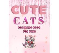 Cute Cats Coloring Book for Kids: Cute Kittens to color for Boys and Girls who love animals, easy and fun, perfect for everyday use and also for Valentine's Day