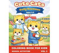 Cute Cats Daily Routines & School Activities | Coloring Book for kids | Ages 4-6: A simple and fun coloring book for children about daily habits, school life and learning (Cute Cats Adventures)