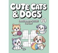Cute Cats & Dogs Crossword Puzzles for Kids Ages 6-8: A Fun Way for Kids to Learn New Words While Playing | Solutions Included