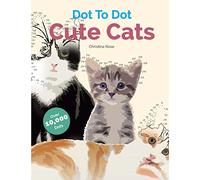 Cute Cats Dot To Dot: Adorable Anti-Stress Images and Scenes to Complete and Colour