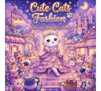 Cute Cats Fashion: Adult Coloring Book with 50 Cozy & Stylish Designs: Relaxing Coloring Pages with Cute Outfits, Cozy Scenes & Stress-Relief Cat Art for Adults