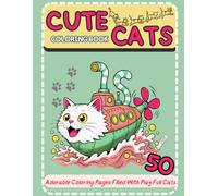 Cute Cats: Fun Coloring Book: 50 Adorable Coloring Pages Filled with Playful Cats, Fun Adventures, Happy Moments, and Cute Activities