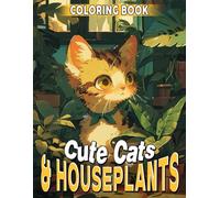Cute Cats & Houseplants Coloring Book: Imaginative Coloring pages with Cute Kitten and Cozy Room Designs for Teens and Adults Creative Enjoyment