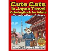 Cute Cats in Japan Travel Coloring Book for Adults : East Japan Edition: Relaxing Travel Scenes of Temples, Food & Culture in East Japan