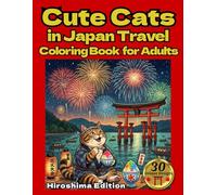 Cute Cats in Japan Travel Coloring Book for Adults：Hiroshima Edition: Cute Cats Exploring Temples, Food & Culture