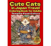 Cute Cats in Japan Travel Coloring Book for Adults：Kyoto Edition: Relaxing Travel Scenes of Temples, Food & Culture in Kyoto Japan