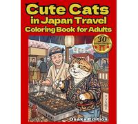 Cute Cats in Japan Travel Coloring Book for Adults: Osaka Edition: A Relaxing Cat Journey Through Osaka’s Food and Culture