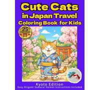 Cute Cats in Japan Travel Coloring Book for Kids：Kyoto Edition: A Japan Travel Coloring Book for Kids: Ages 4-8