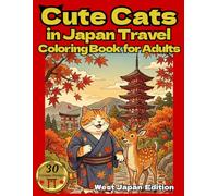 Cute Cats in JapanTravel Coloring Book for Adults : West Japan Edition: Relaxing Travel Scenes of Temples, Food & Culture in West Japan