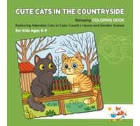 CUTE CATS IN THE COUNTRYSIDE: Relaxing COLORING BOOK for Kids Ages 5-9 - Featuring Adorable Cats in Cozy Country House and Garden Scenes (Foxy Brain Games: Coloring Books)