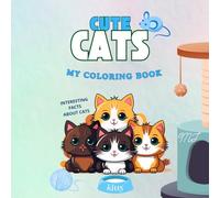 Cute Cats My Coloring Book: An Activity Book For Little Cat Lovers | Coloring Book About Cats For Preschool Girls And Boys | Coloring Together And ... Facts About Cats For Parents And Children