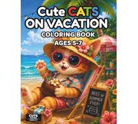 Cute Cats on Vacation Coloring Book for Kids Ages 5-7: 50 Fun and Easy Vacation Coloring Pages with Cute Kawaii Cats, Summer Adventures, Travel Fun, ... for Kids Ages 5-7 (Cute Animals Series)