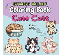 Cute Cats: Stress Relief Coloring Book for Adults and Teens: Kawaii Kitty Art, Easy and Relaxing Designs, and Adorable Kitten Scenes for Animal Lovers and Relaxation (Cozy & Bold Coloring Adventures)
