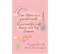 Cute Chaos: A Journal for the dreamy Soul: Aesthetic Pages for Soft Emotions, Big Ideas & pretty Plans