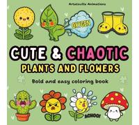 Cute & Chaotic Plants and Flowers: Bold and Easy Kawaii-Style Coloring Book with Silly, Quirky and Fun Plant and Flower Characters for Adults and Teens (Chaos Crew Collection)