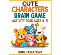 Cute Characters Brain Games Activity Book for Kids Ages 4-5: Fun Puzzles, Mazes and Matching Games with Adorable Cartoon Friends (Early Learning Activity Books (Ages 4-5))