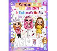 Cute Characters in Fashionable Outfits Coloring Book: Color adorable characters in stylish, fashionable outfits using fun and easy designs