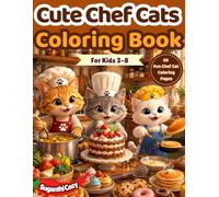 Cute Chef Cats Coloring Book: 50 Fun Cooking, Baking & Kitchen Adventures to Color for Kids Ages 3-8