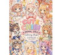 Cute Chibi Animal Girls Coloring Book: 50 Adorable Kawaii Fantasy Designs Featuring Cozy Animal Ear Girls, Magical Moments, Seasons, Café Scenes, and Dreamy Adventures for Relaxation and Stress Relief