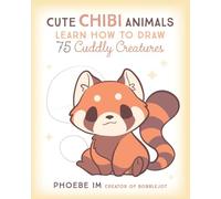 Cute Chibi Animals: Learn How to Draw 75 Cuddly Creatures (3) (Cute and Cuddly Art)
