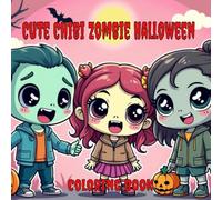 Cute Chibi Zombies Halloween: A Cute and Creepy Coloring Adventure for All Ages