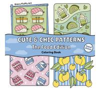Cute & Chic Patterns, The Food Edition: Hand-drawn coloring book for adults and teens with cute food patterns that will make you smile (Cute and Chic Patterns and Adventures Coloring Books)